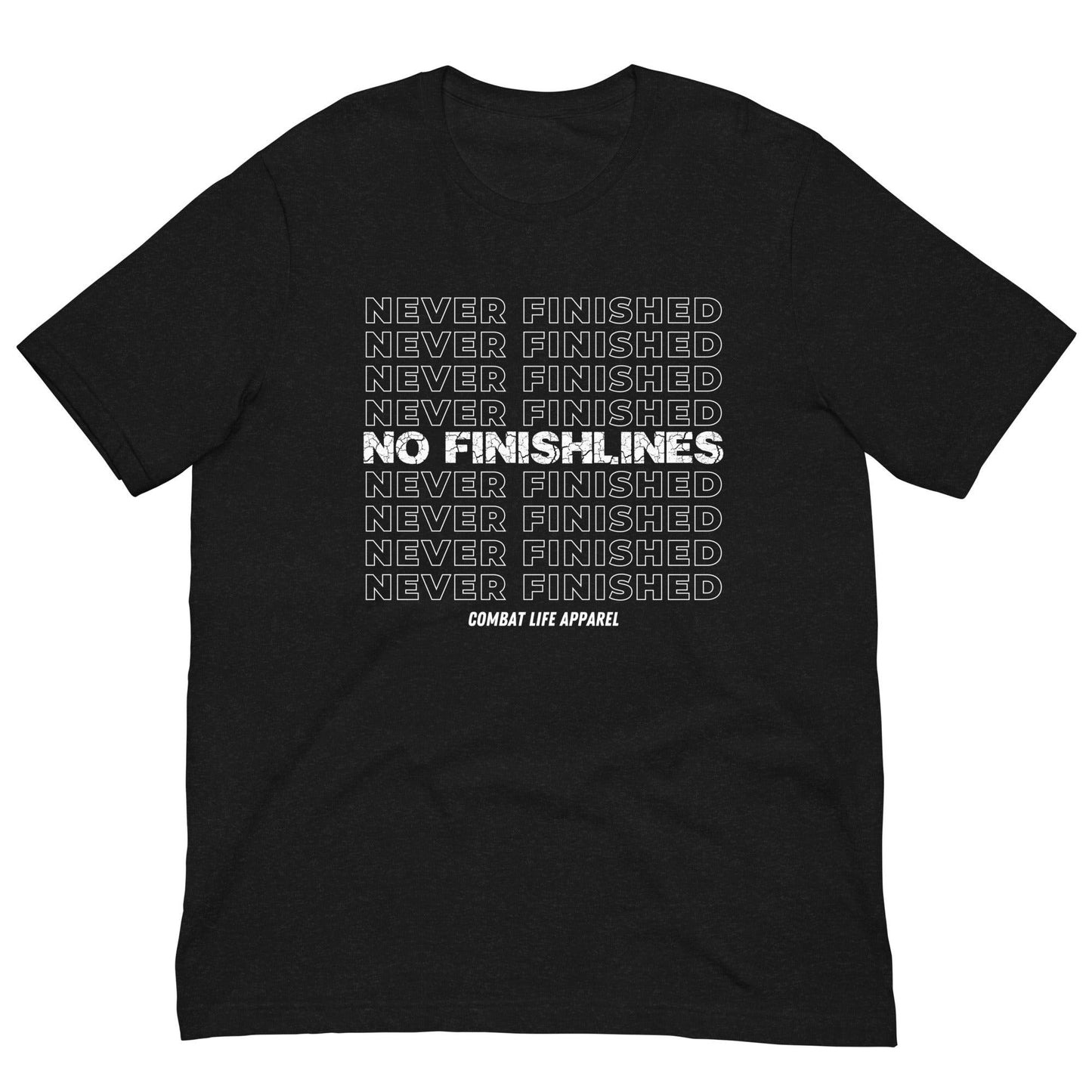 NEVER FINISHED Tee - Combat Life Apparel